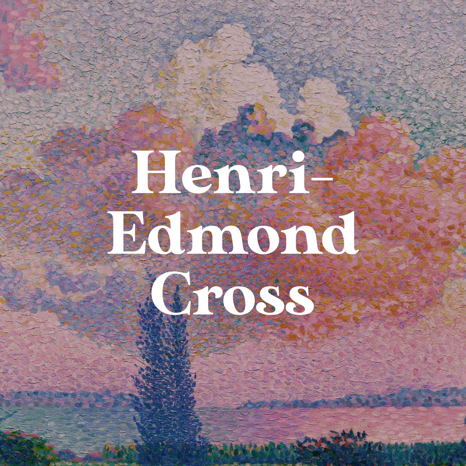 Henri-Edmond Cross | Pathos Studio